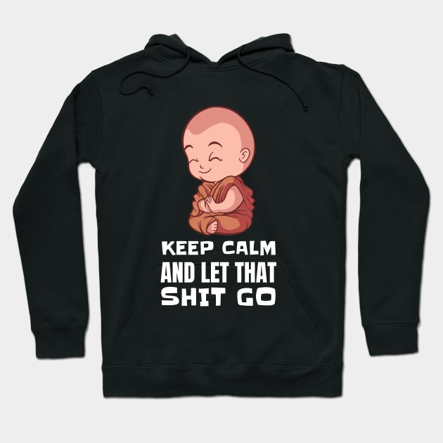 Keep Calm and Let that Shit Go - Funny Yoga Buddha Hoodie by T-Shirt Dealer